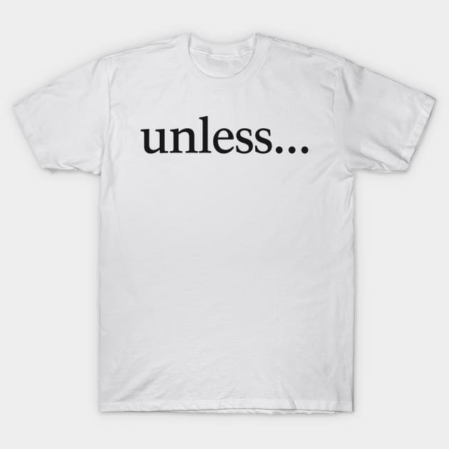 Unless...  My Brother, My Brother, and Me T-Shirt by FillSwitch